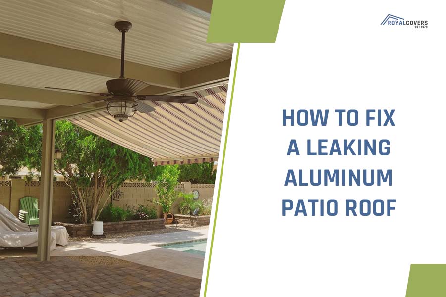How to Fix a Leaking Aluminum Patio Roof