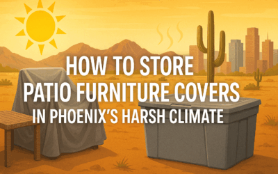 How to Store Patio Furniture Covers in Phoenix’s Harsh Climate